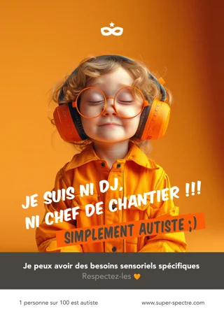 Je suis ni DJ, ni chef de chantier !!! Je peux avoir des besoins sensoriels spécifiques. Respectez-les.