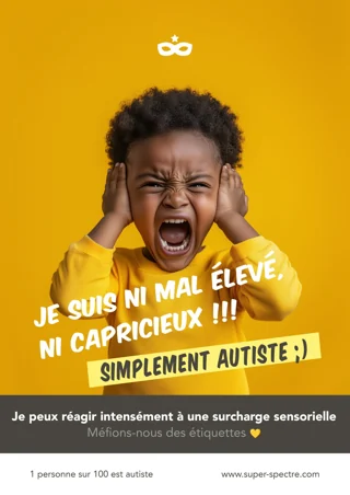 Je suis ni mal élevé, ni capricieux !!! Je peux réagir intensément à une surcharge sensorielle.